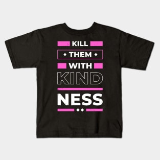 Kill them with Kindness positive Quote Inspiration Kids T-Shirt